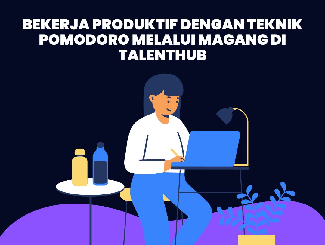 Bekerja Produktif dengan Teknik Pomodoro Melalui Magang di Talenthub