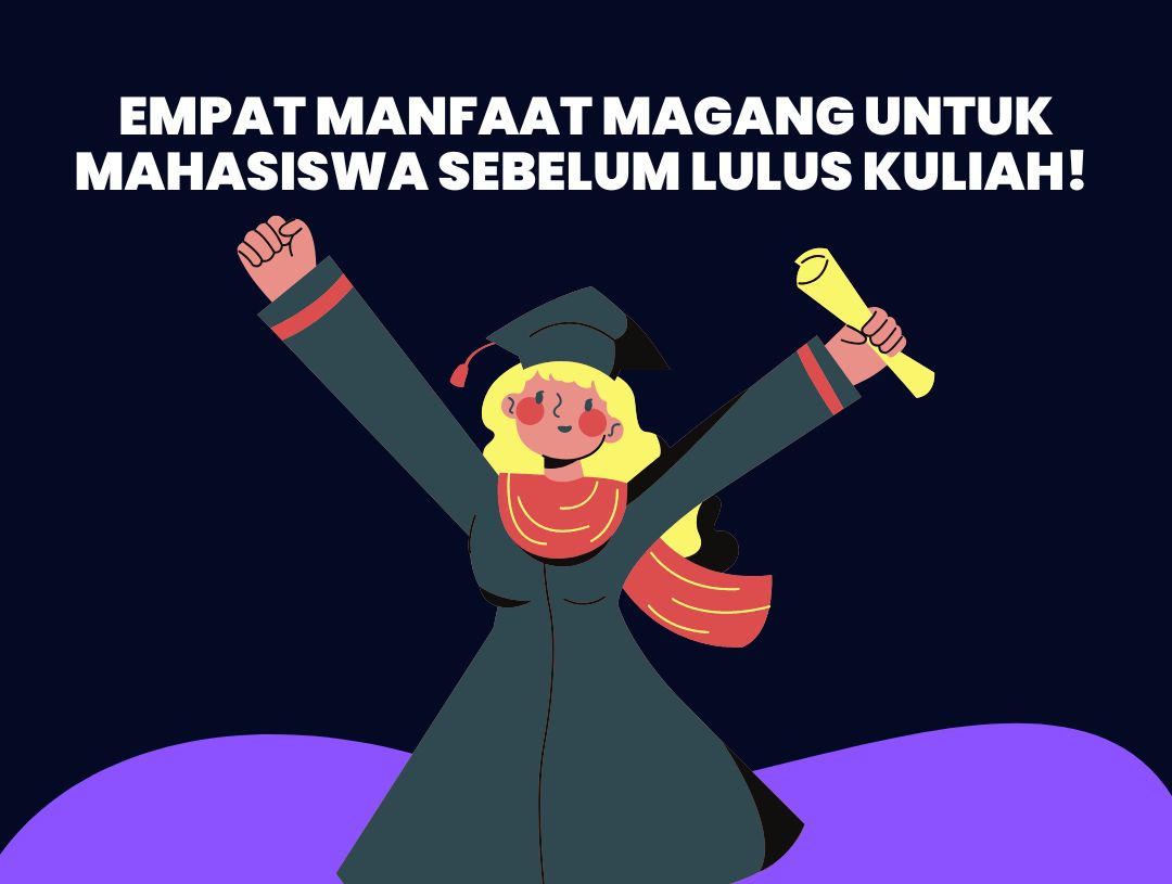 Empat Manfaat Magang untuk Mahasiswa Sebelum Lulus Kuliah! 