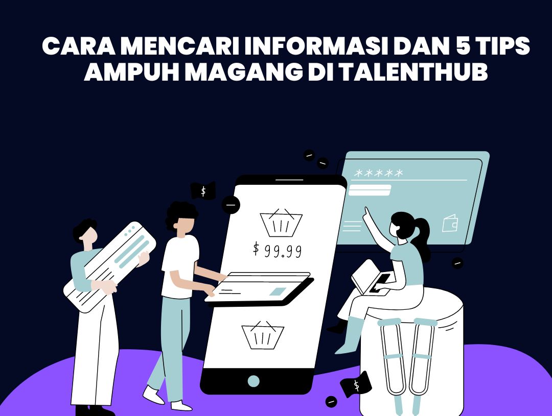 Cara Mencari Informasi dan 5 Tips Ampuh Magang di Talenthub