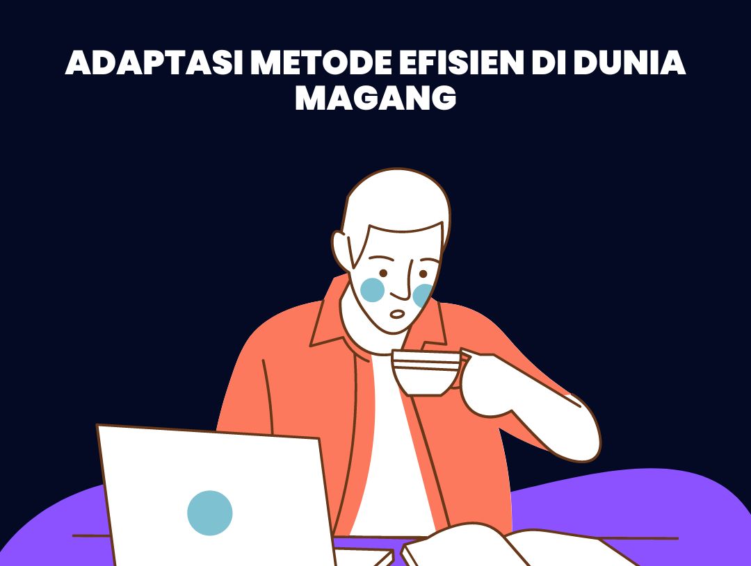 Adaptasi Metode Efisien di Dunia Magang