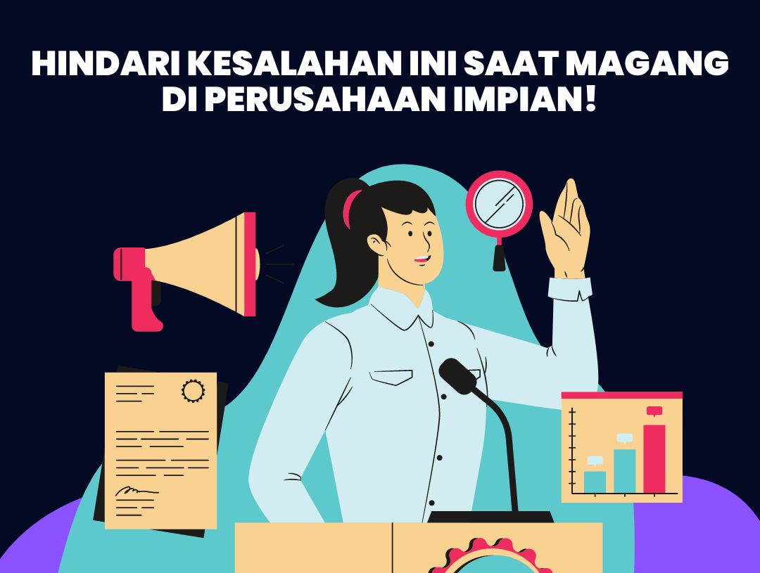 Hindari Kesalahan Ini Saat Magang di Perusahaan Impian!