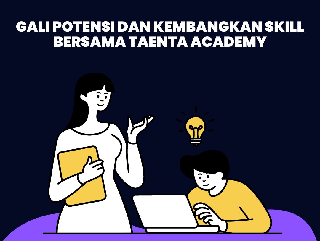 Gali Potensi dan Kembangkan Skill Bersama Taenta Academy