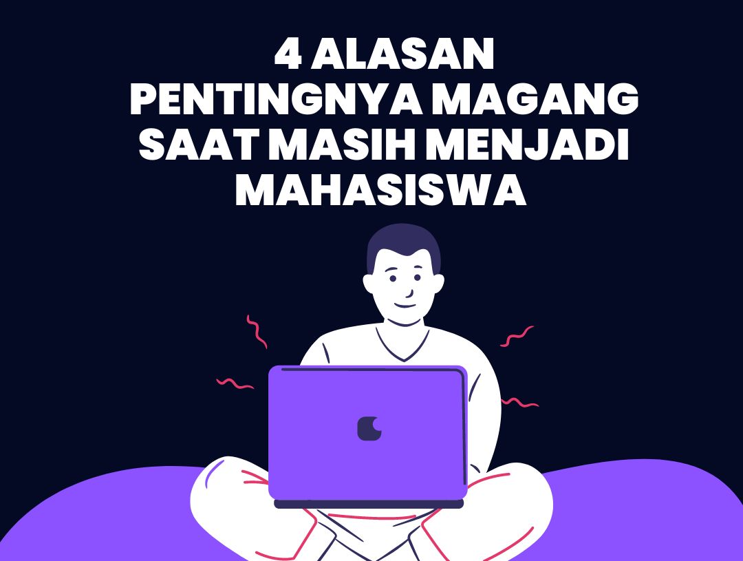 Empat Alasan Pentingnya Magang Saat Masih Menjadi Mahasiswa