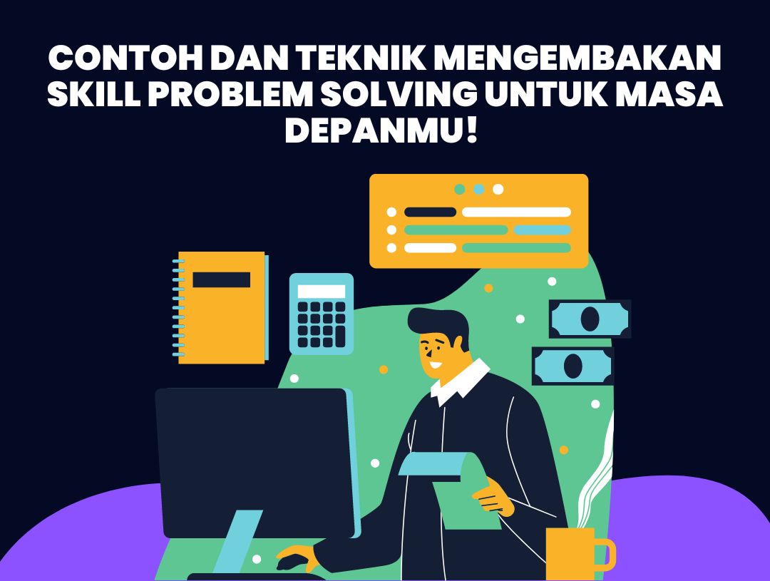 Contoh dan Teknik Mengembakan Skill Problem Solving untuk Masa Depanmu!