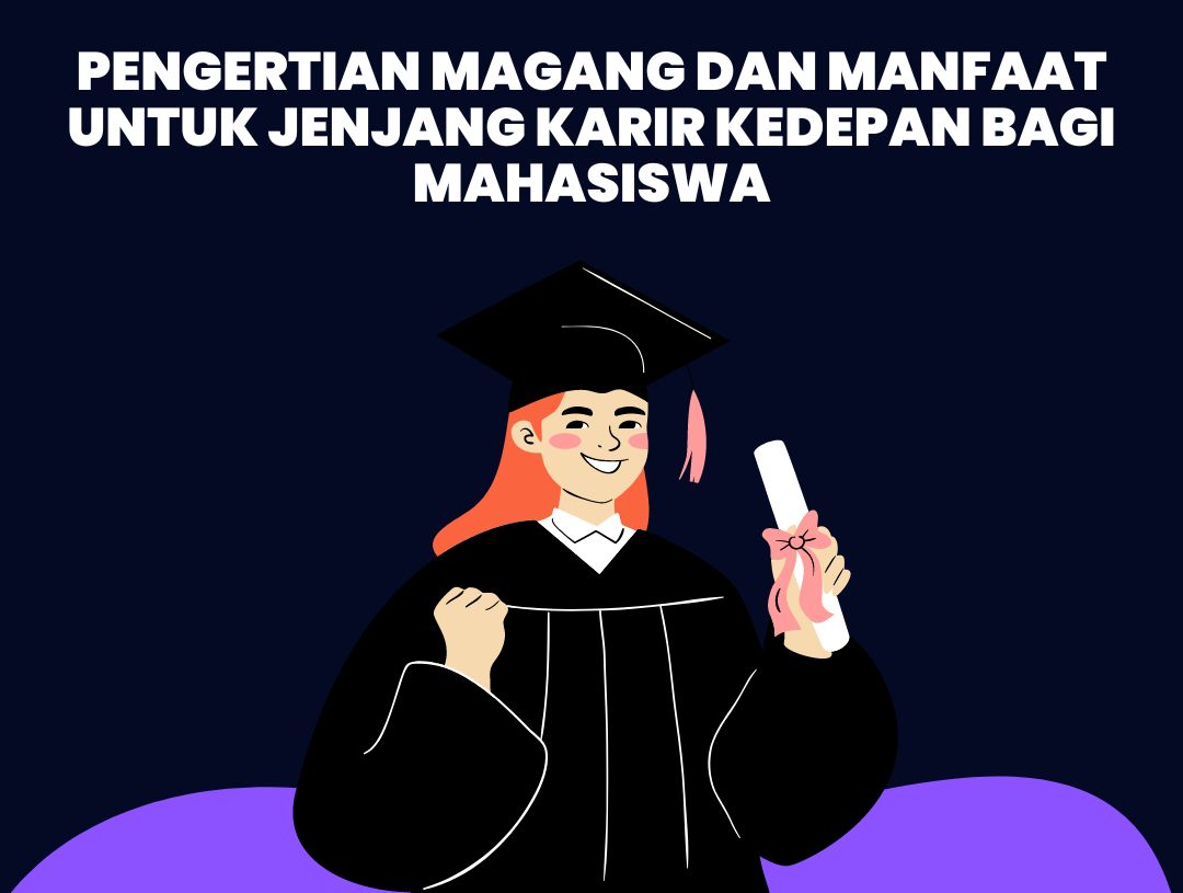 Pengertian Magang dan Manfaat untuk Jenjang Karir Kedepan Bagi Mahasiswa