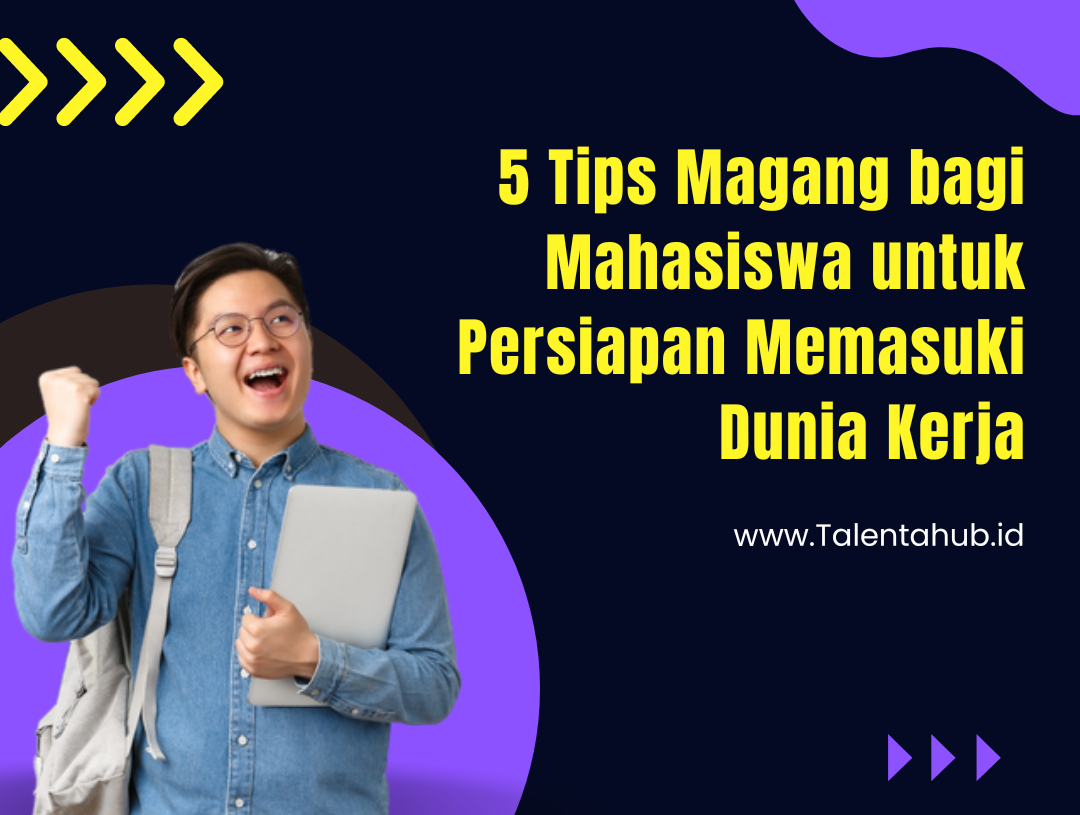 5 Tips Magang bagi Mahasiswa untuk Persiapan Memasuki Dunia Kerja￼