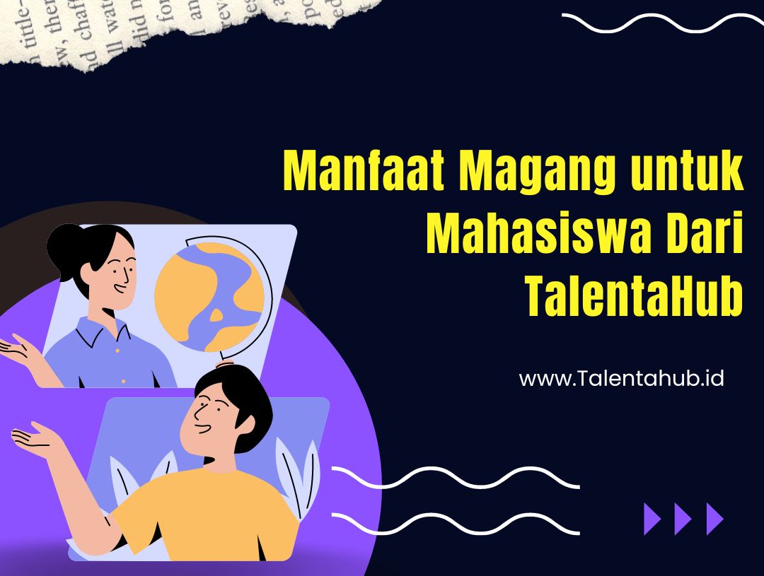 Manfaat Magang untuk Mahasiswa Dari TalentaHub