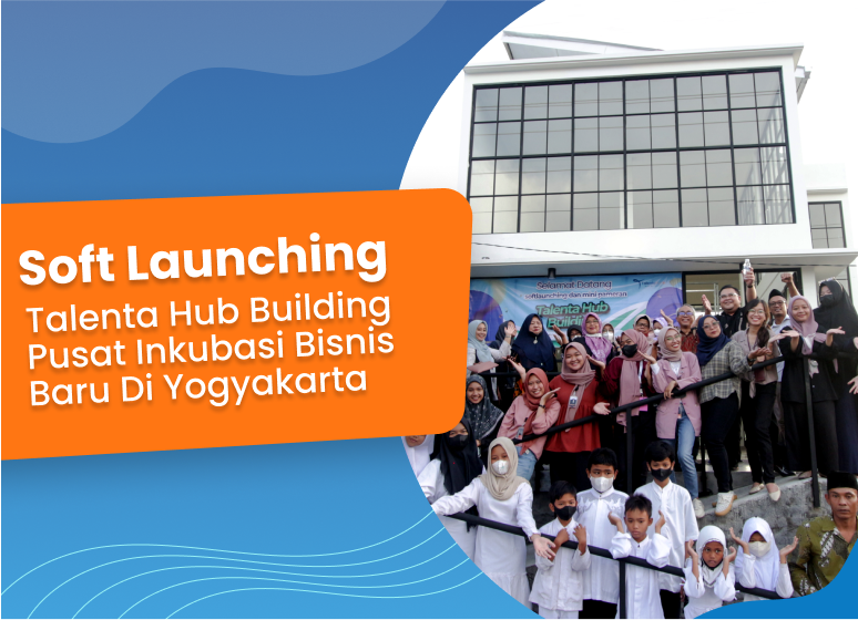 TalentaHub Berhasil Menyukseskan Soft Launching Talenta Hub Building Pusat Inkubasi Bisnis Baru di Yogyakarta