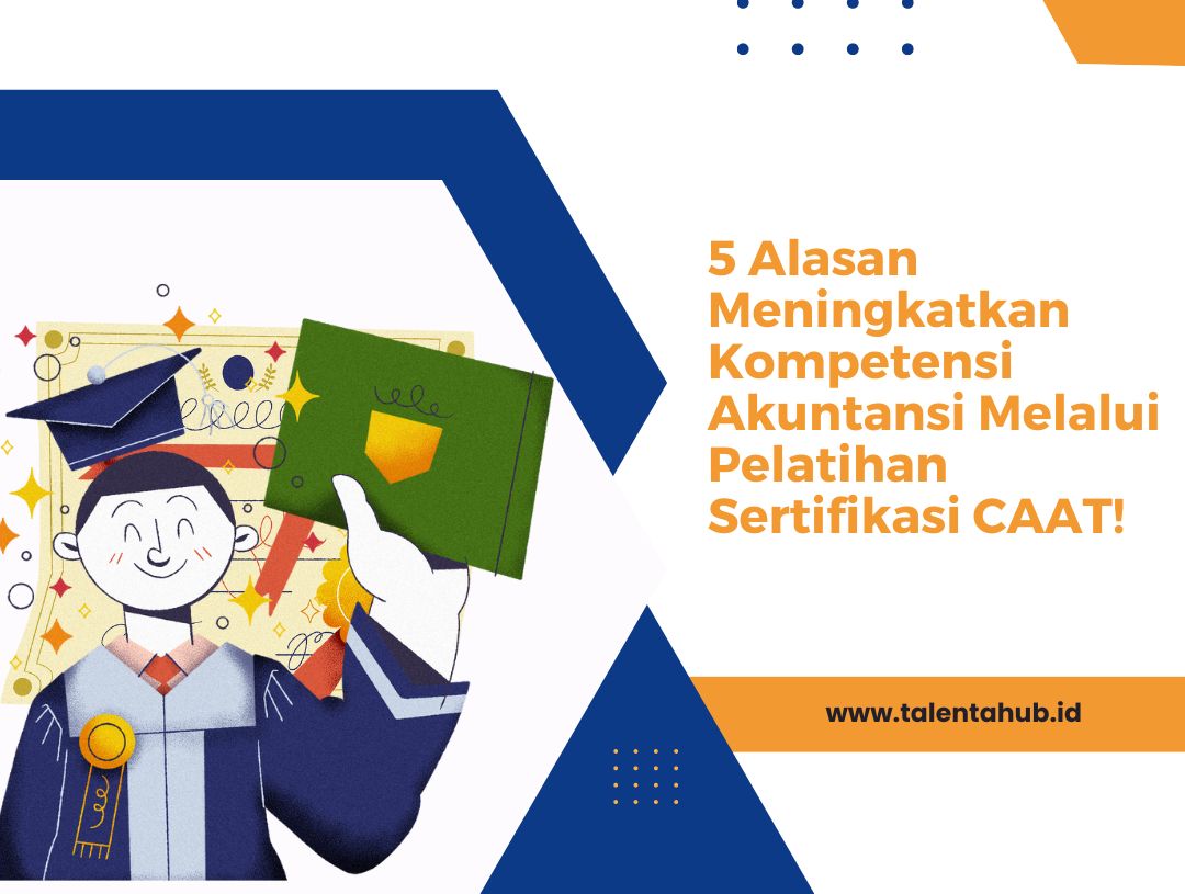 5 Alasan Meningkatkan Kompetensi Akuntansi Melalui Pelatihan Sertifikasi CAAT!