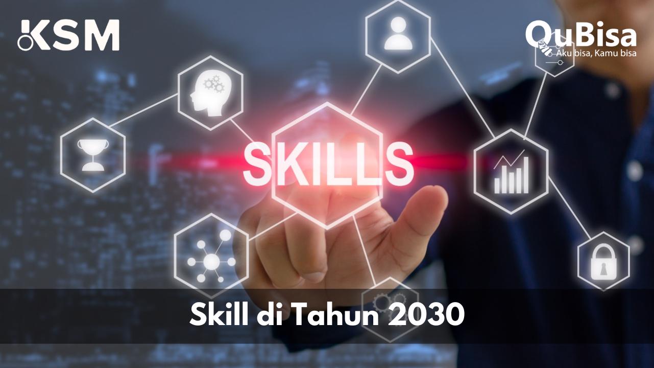 Core Skills 2030: Kompetensi Kunci untuk Sukses di Era Transformasi Digital